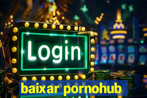 baixar pornohub